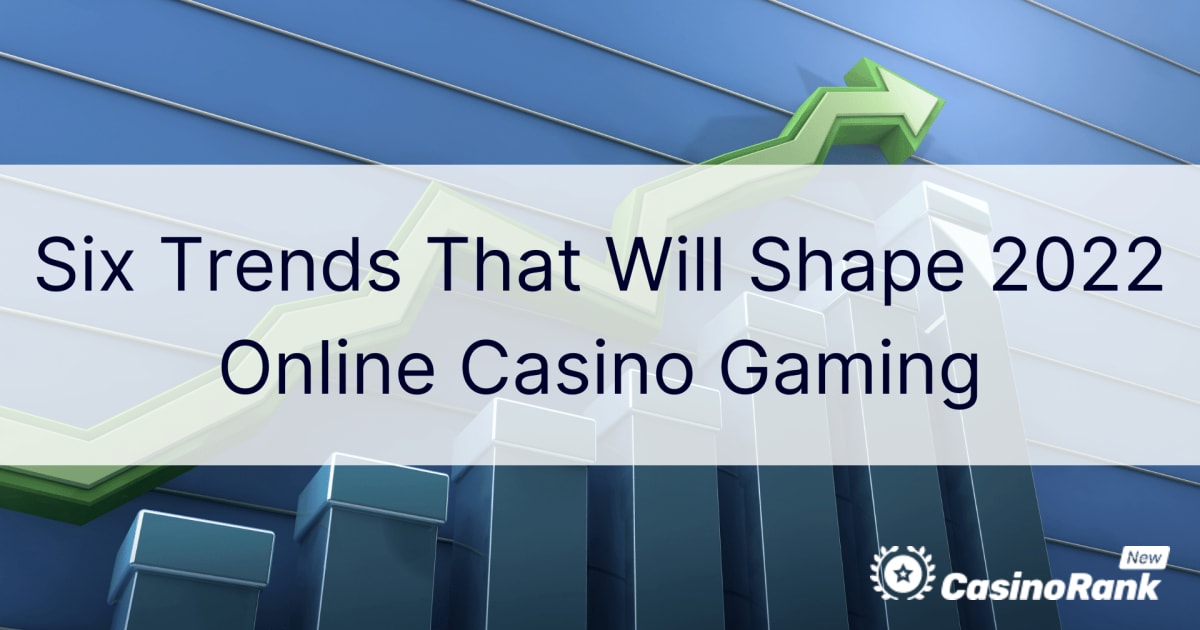 Å est trendova koji Ä‡e oblikovati online casino igre u 2022