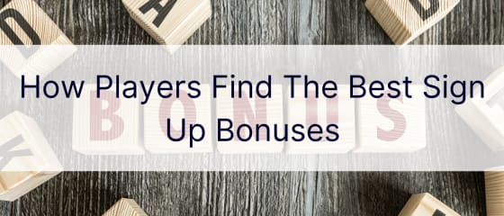 Kako igraÄ�i pronalaze najbolje bonuse za registraciju